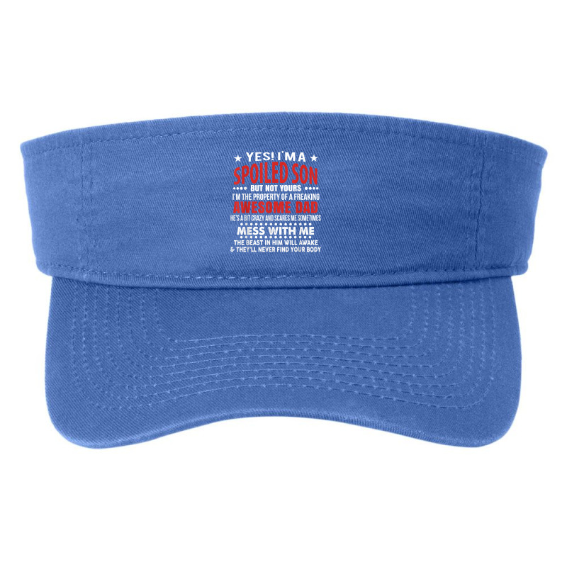 I’m A Spoiled Son Of An Awesome Freaking Dad For Son Funny T Shirt Fashion Visor | Artistshot