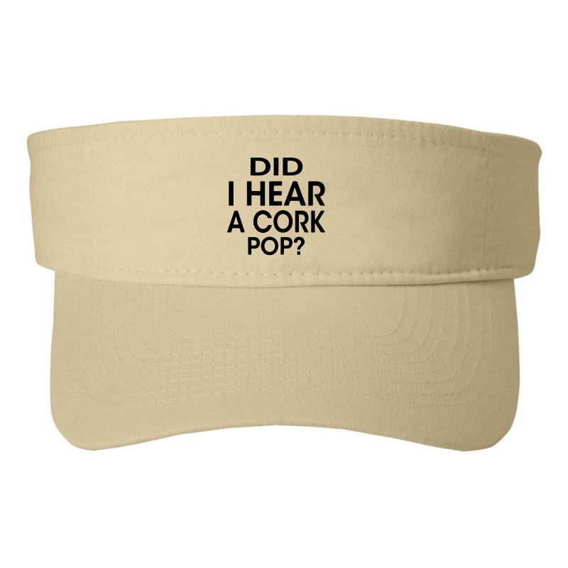 Did I Hear A Cork Pop Fashion Visor | Artistshot