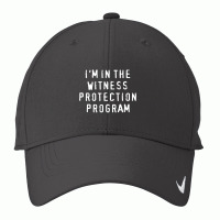 I'm In The Witness Protection Program Nike Dri-fit Cap | Artistshot