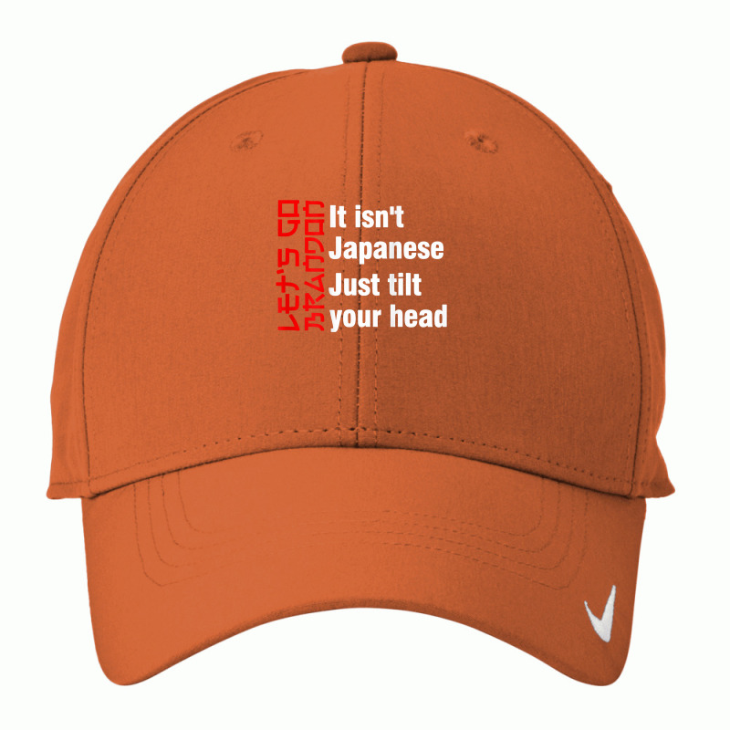 Let's Go It Isn't Japanese Just Tilt Your Head ( On Back ) T Shirt Nike Dri-FIT Cap by TeaMenShop | Artistshot