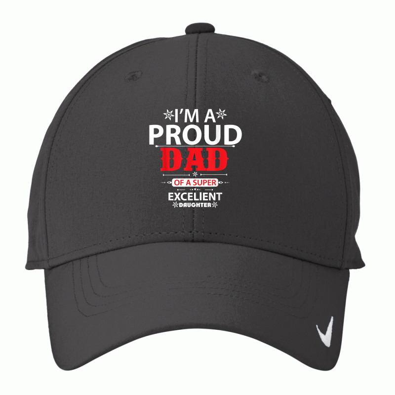 Im A Proud Dad Of A Super Excellent Daughter Daddy Dad T Shirt Nike Dri-fit Cap | Artistshot