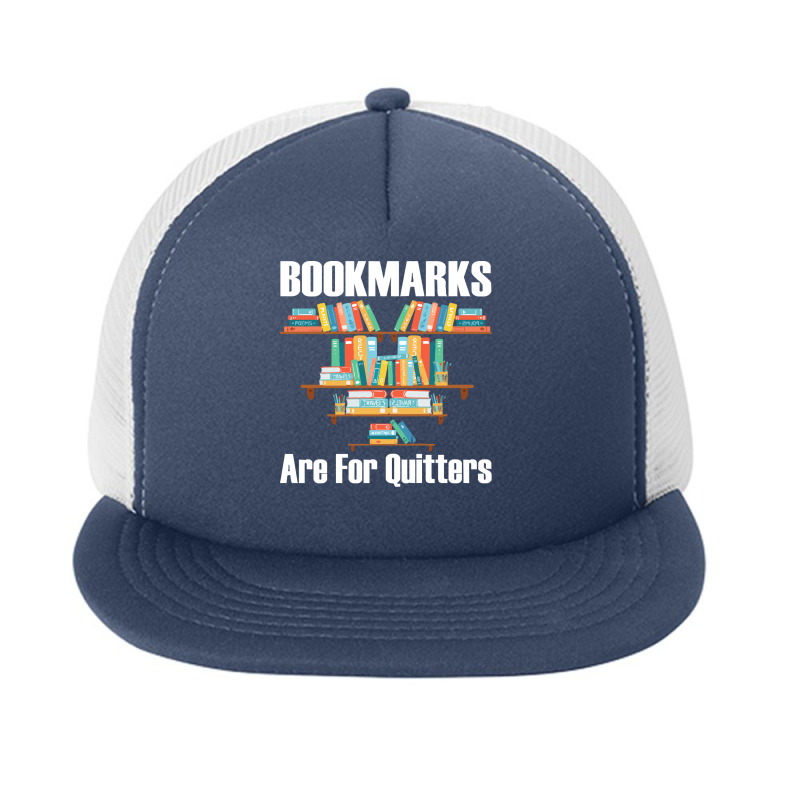 Bookmarks Are For Quitters T  Shirt Bookmarks Are For Quitters T  Shir Foam Snapback hat by jaycee32830 | Artistshot