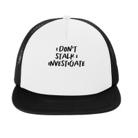 Vintage Style I Don't Stalk I Investigate Text Funny T Shirt Foam Snapback Hat | Artistshot