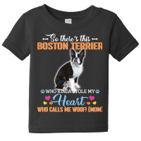 So There's This Boston Terrier Who Kinda Stole My Heart Who Calls Me W Baby Tee | Artistshot