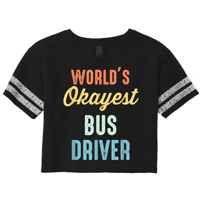 World's Okayest Bus Driver Funny T Shirt Scorecard Crop Tee by keishawnredner | Artistshot