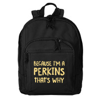 Because I'm A Perkins Personalized Custom Customized Basic Backpack | Artistshot