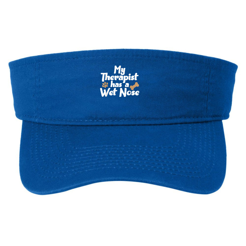 Dog Pet Gifts   My Therapist Has A Wet Nose T Shirt Fashion Visor by men.adam | Artistshot