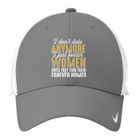 Don't Date Anymore I Just Foster Women Until They Find Their Forever H Nike Dri-fit Cap | Artistshot