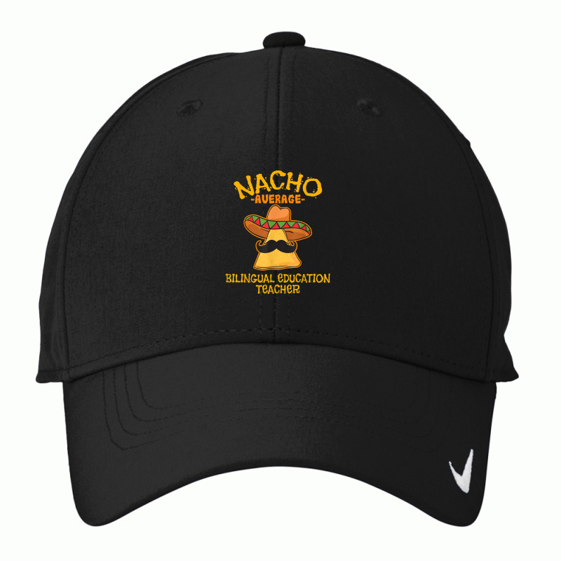 Nacho Average Bilingual Education Teacher Cinco De May Nike Dri-FIT Cap by Vivu991 | Artistshot