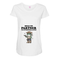 Hold On Partner I'm Overstimulated Maternity Scoop Neck T-shirt | Artistshot