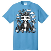 I Am Fine Basic T-shirt | Artistshot