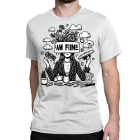 I Am Fine Classic T-shirt | Artistshot