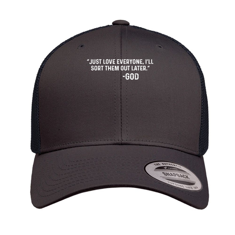 Just Love Everyone, I'll Sort Them Out Later.   God T Shirt Retro Trucker Cap | Artistshot