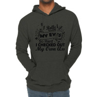 I Rolled My Eyes So Hard I Checked Out My Own Ass Funny Lightweight Hoodie | Artistshot