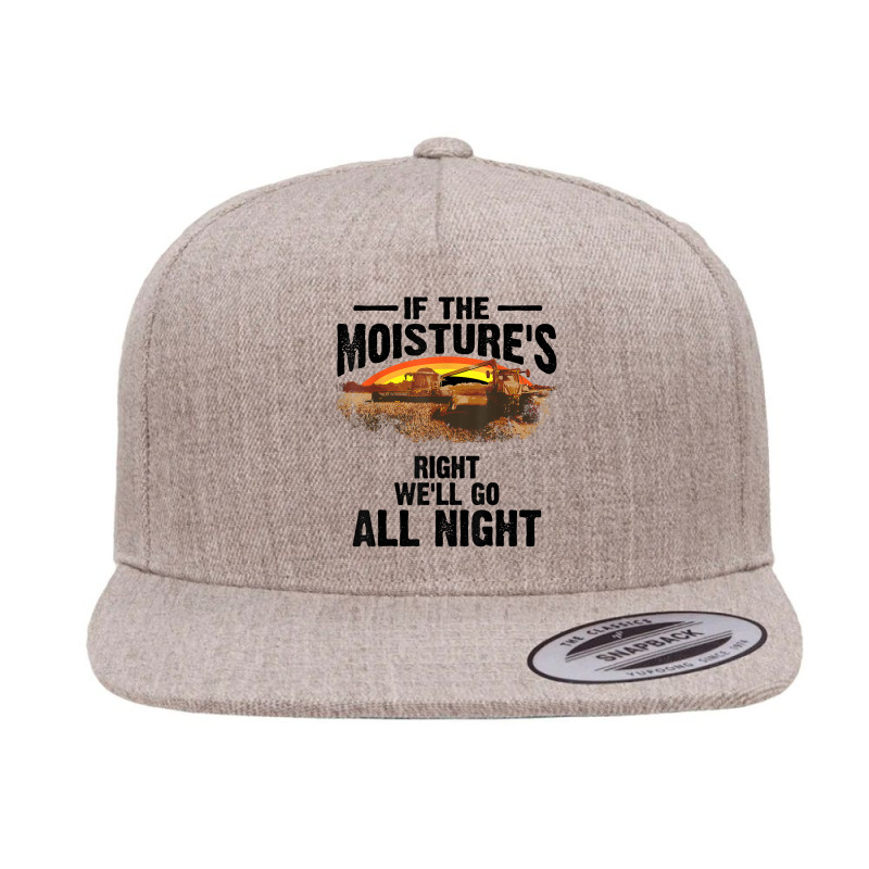 Cool If The Moisture's Right Farmer Gift Funny Farm Men T Shirt 5 panel snapback cap by walkersnoelan | Artistshot