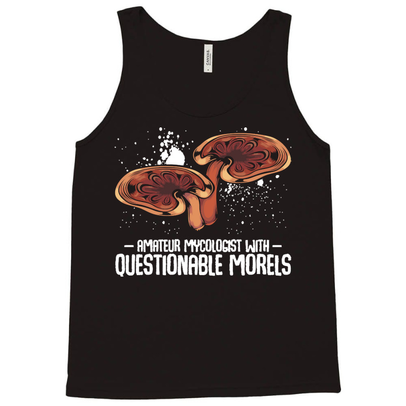 Mushroom T  Shirt Mushrooms   Questionable Morels   Funny Mycologist P Tank Top by mckenzielinda422 | Artistshot