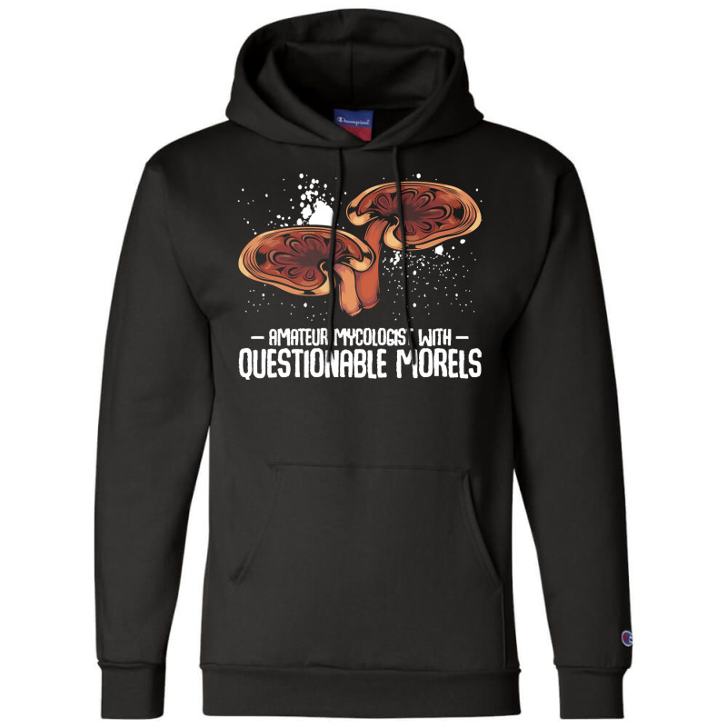 Mushroom T  Shirt Mushrooms   Questionable Morels   Funny Mycologist P Champion Hoodie by mckenzielinda422 | Artistshot