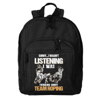 Sorry I Wasn't Listening I Was Thinking About Team Roping Premium T Sh Basic Backpack | Artistshot