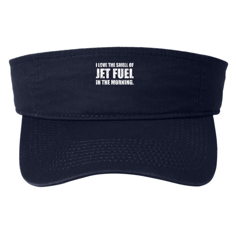 I Love The Smell Of Jet Fuel In The Morning Aviation Humor T Shirt Fashion Visor by kadejahdomenick | Artistshot