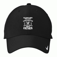 Calloused Hands Make Great Firefighter A Soft Heart A Father Premium Nike Dri-fit Cap | Artistshot