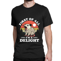 First Of All I'm A Delight Classic T-shirt | Artistshot