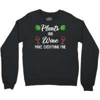 Plant Lover T  Shirt Plants And Wine Make Everything Fine T  Shirt Crewneck Sweatshirt | Artistshot