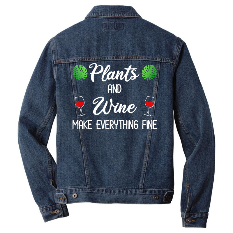 Plant Lover T  Shirt Plants And Wine Make Everything Fine T  Shirt Men Denim Jacket | Artistshot