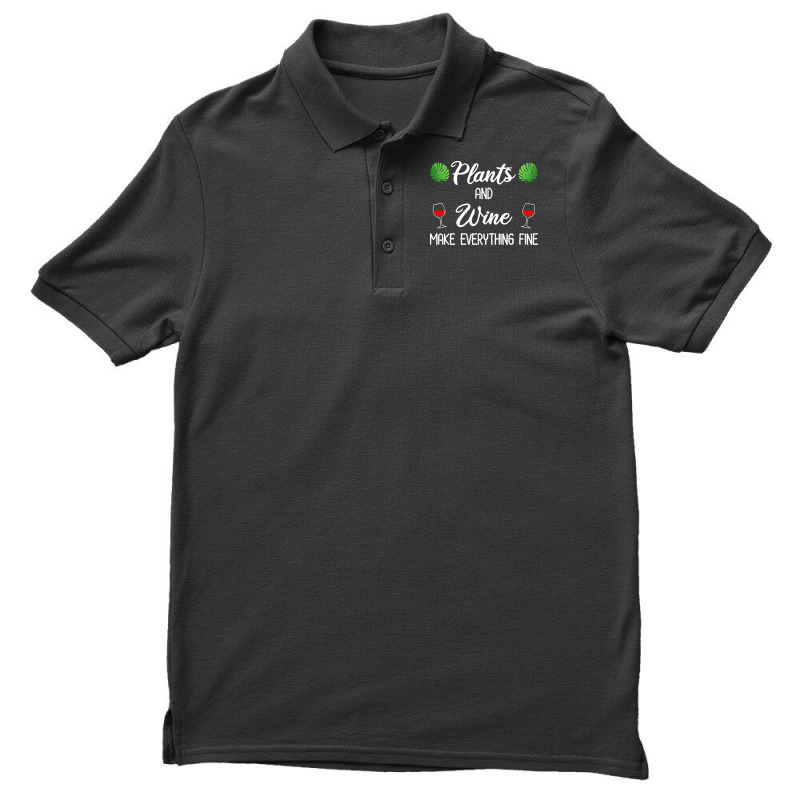 Plant Lover T  Shirt Plants And Wine Make Everything Fine T  Shirt Men's Polo Shirt | Artistshot