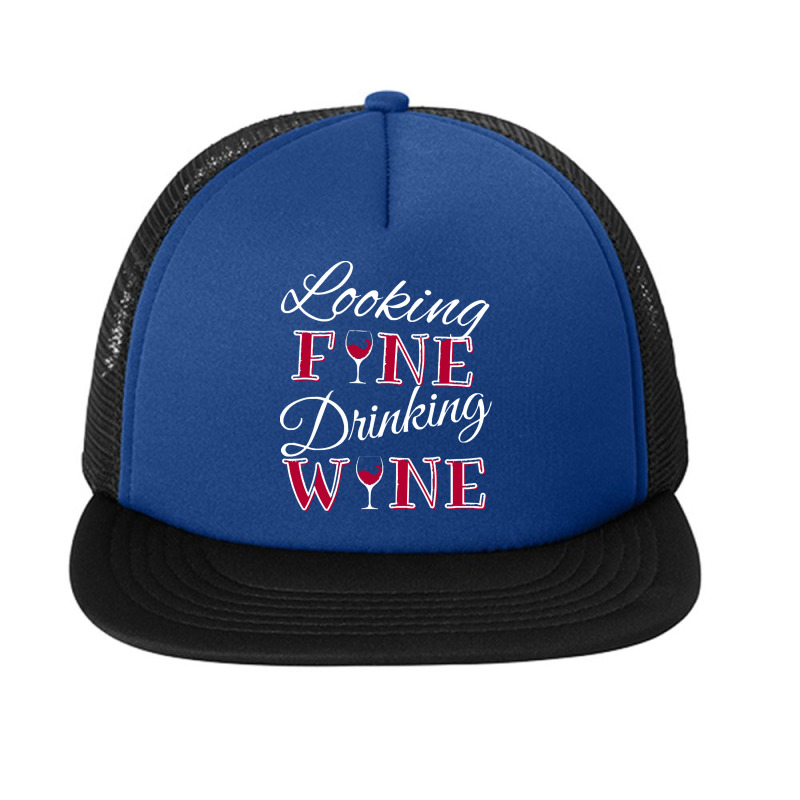 Wine Lover T  Shirt Looking Fine Drinking Wine T  Shirt Foam Snapback Hat | Artistshot