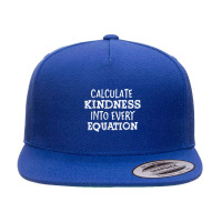 Calculate Kindness Into Every Equation School Math Teacher 5 Panel Snapback Cap | Artistshot