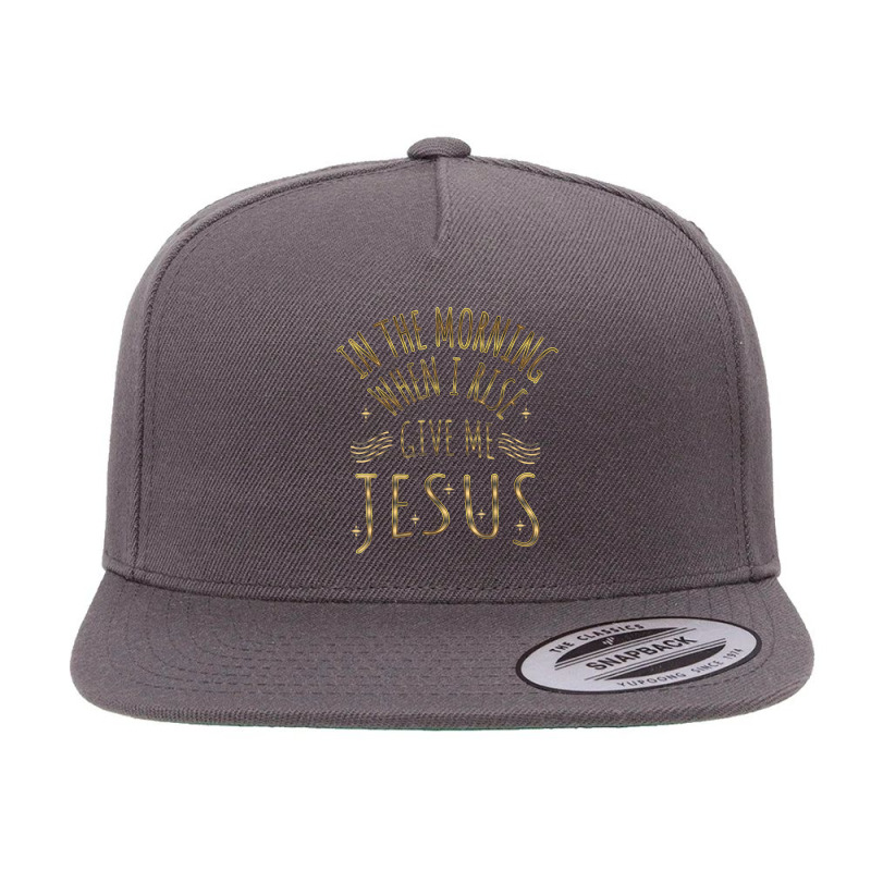 In The Morning When I Rise Give Me Jesus Funny Gifts Boys Girls 5 Panel Snapback Cap | Artistshot