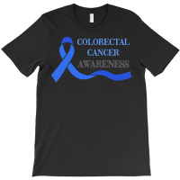 Colorectal Cancer T  Shirt Colorectal Cancer Awareness T-shirt | Artistshot