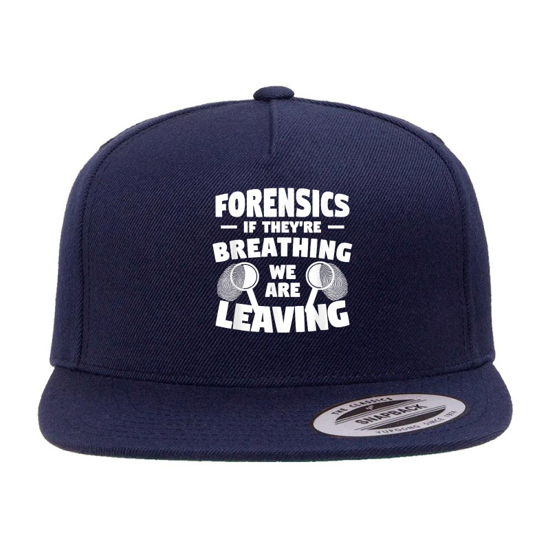 Forensics If They're Breathing We Are Leaving Investigator T Shirt 5 panel snapback cap by yodishsaraveks | Artistshot