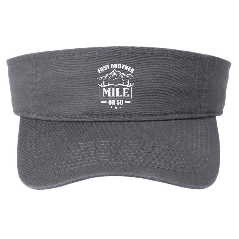 Just Another Mile Or So Humor Half Mile Hiking Hiker T Shirt Fashion Visor by darelychilcoat1989 | Artistshot