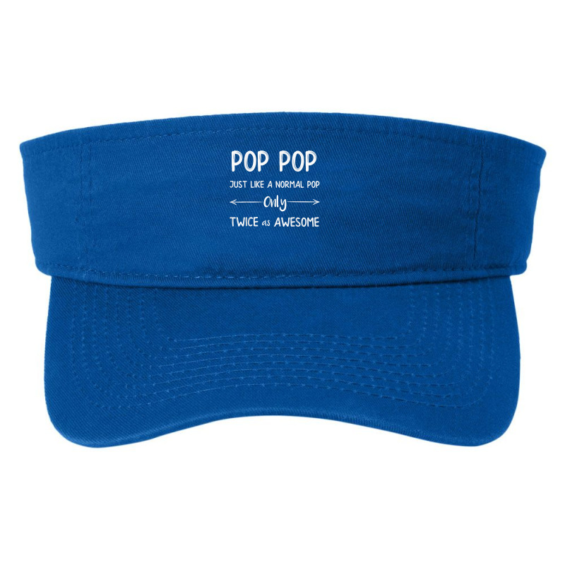 Pop Pop Just Like A Pop Only Twice As Awesome Pop Pop T Shirt Fashion Visor | Artistshot