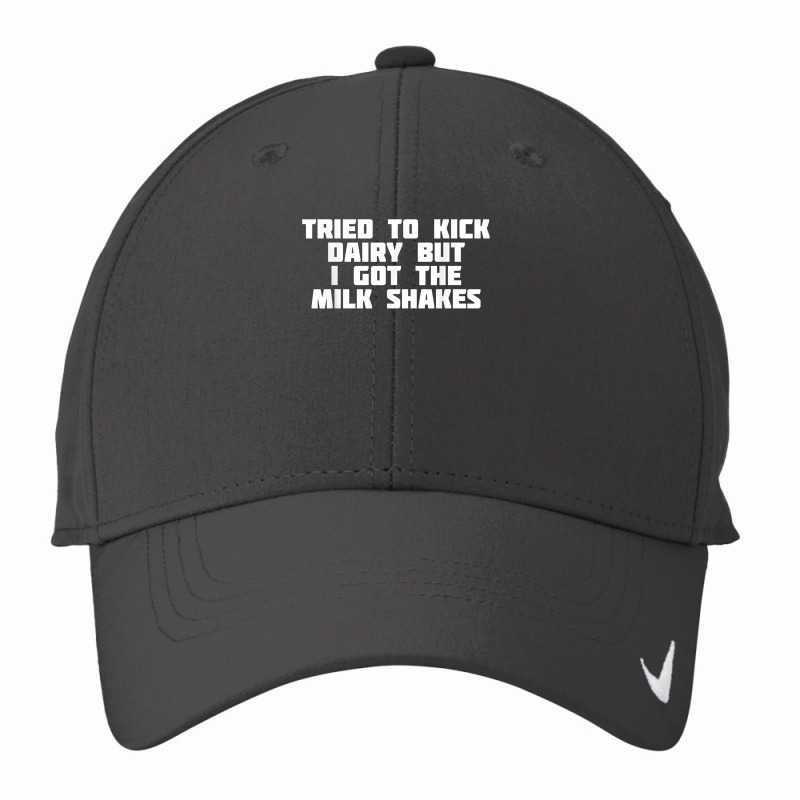 Tried To Kick Dairy But I Got The Milk Shakes  Diet T Shirt Nike Dri-FIT Cap by darelychilcoat1989 | Artistshot