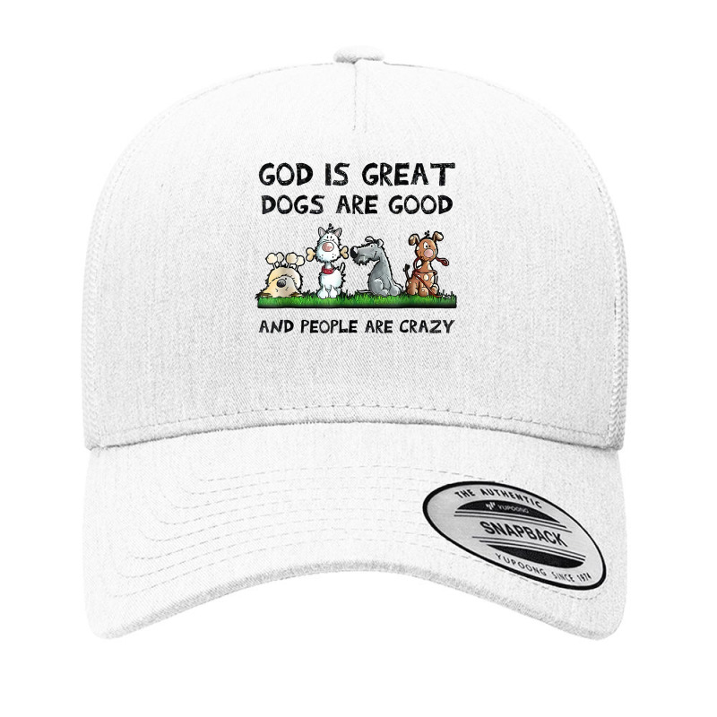 God Is Great Dogs Are Good And People Are Crazy Funny Dog T Shirt Yupoong Trucker Cap | Artistshot