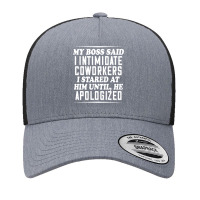 My Boss Said I Intimidate Coworkers I Stared At Him Until He T Shirt Yupoong Trucker Cap | Artistshot