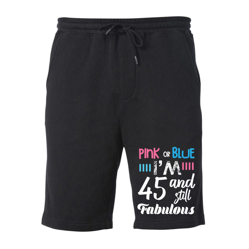 Pink Or Blue I'm 45 And Still Fabulous Birthday Fleece Short by cogentprint | Artistshot