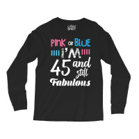 Pink Or Blue I'm 45 And Still Fabulous Birthday Long Sleeve Shirts | Artistshot