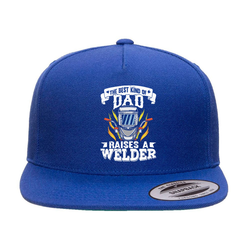 Welder Dad Gift T  Shirt The Best Kind Of Dad Raises A Welder T  Shirt 5 Panel Snapback Cap | Artistshot