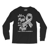 Lung Cancer Awareness T  Shirt Lung Cancer Awareness Her Fight Is Our Long Sleeve Shirts | Artistshot