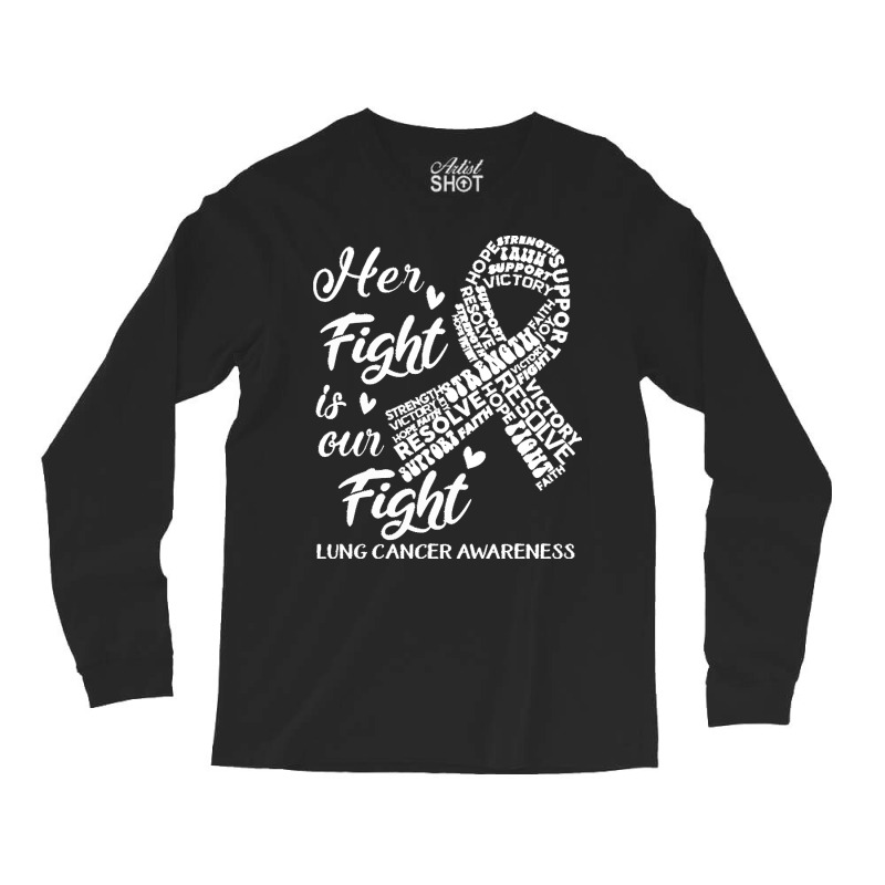 Lung Cancer Awareness T  Shirt Lung Cancer Awareness Her Fight Is Our Long Sleeve Shirts | Artistshot