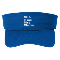 Blink If You Miss Obama Funny Democrat Tshirt Fashion Visor | Artistshot