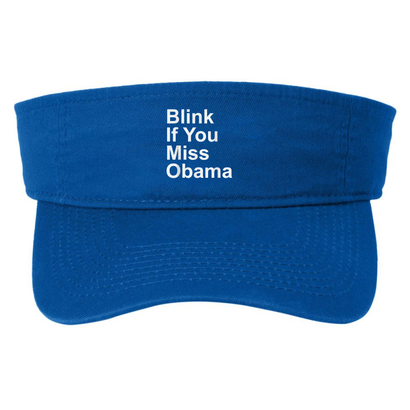 Blink If You Miss Obama Funny Democrat Tshirt Fashion Visor by MoczoTenleigh | Artistshot