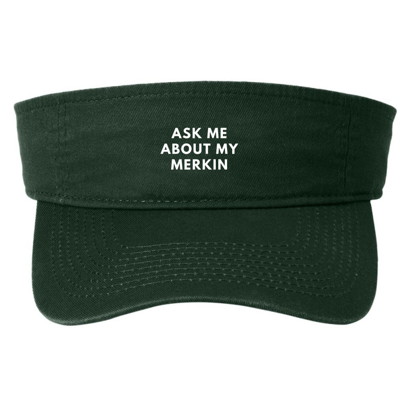 Funny Bald Ask Me About My Merkin Bald For Men Gift Saying Premium Fashion Visor | Artistshot