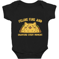 Feline Fine And Enjoying Every Moment Funny Taco C Baby Bodysuit | Artistshot