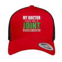 My Doctor Gave Me A Joint - Funny Knee Replacement For Boyfriend For F Retro Trucker Cap | Artistshot