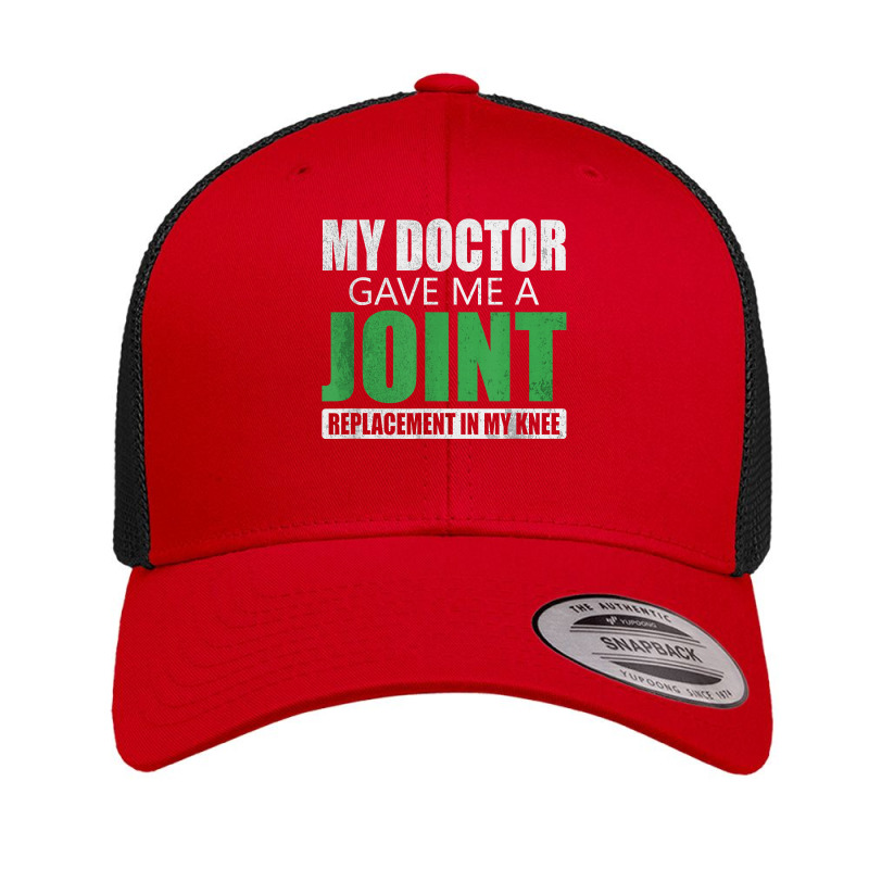 My Doctor Gave Me A Joint - Funny Knee Replacement For Boyfriend For F Retro Trucker Cap by NormMoskop | Artistshot