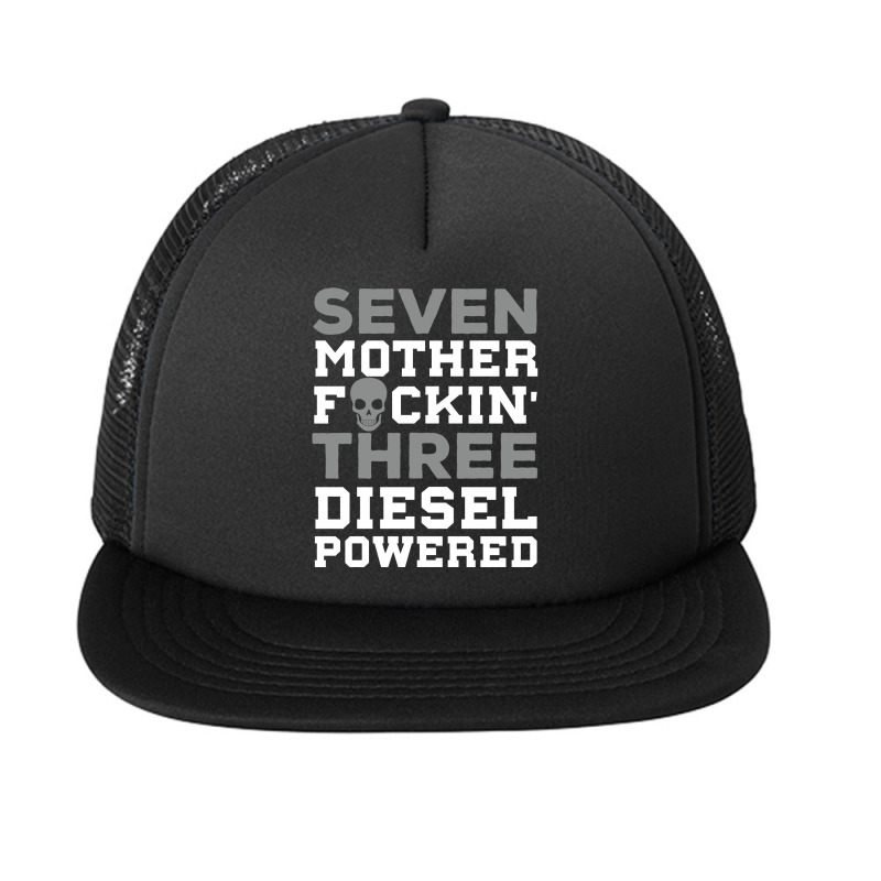 Seven Mother Fuckin' Three Diesel Powered Pullover Hoodie Foam Snapback hat by fallenafsericebe | Artistshot